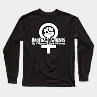 Archaeologists Dig a Woman's Right to Choose Long Sleeve T-Shirt